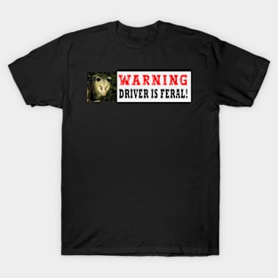 warning driver is feral funny bumper sticker, possum car sticker, driver gen z meme sticker T-Shirt